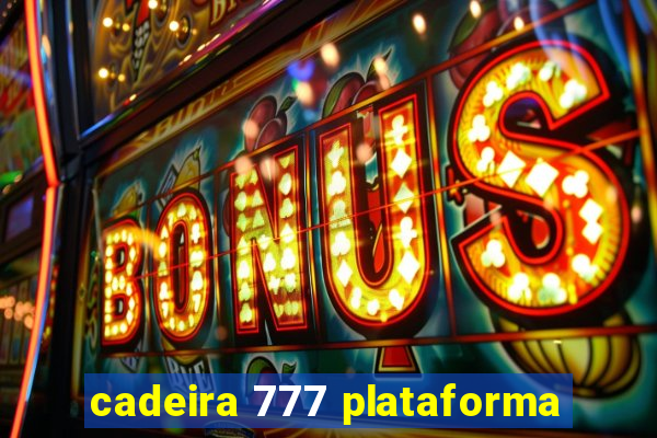 cadeira 777 plataforma